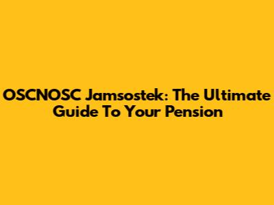 OSCNOSC Jamsostek: The Ultimate Guide To Your Pension