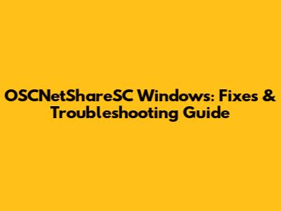 OSCNetShareSC Windows: Fixes & Troubleshooting Guide