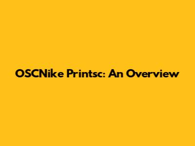 OSCNike Printsc: An Overview