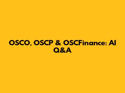 OSCO, OSCP & OSCFinance: AI Q&A
