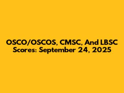 OSCO/OSCOS, CMSC, And LBSC Scores: September 24, 2025