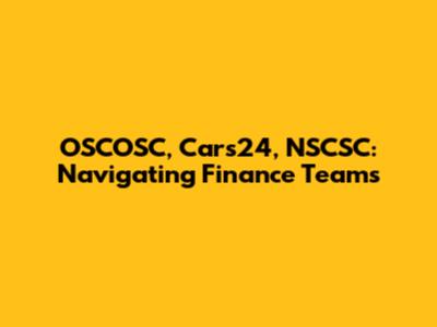 OSCOSC, Cars24, NSCSC: Navigating Finance Teams