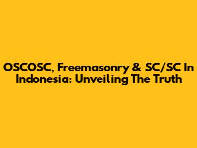 OSCOSC, Freemasonry & SC/SC In Indonesia: Unveiling The Truth