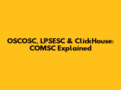OSCOSC, LPSESC & ClickHouse: COMSC Explained