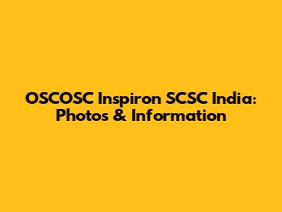 OSCOSC Inspiron SCSC India: Photos & Information