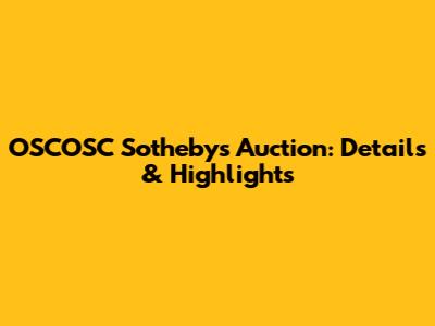 OSCOSC Sotheby's Auction: Details & Highlights
