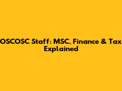 OSCOSC Staff: MSC, Finance & Tax Explained