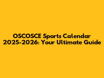 OSCOSCE Sports Calendar 2025-2026: Your Ultimate Guide