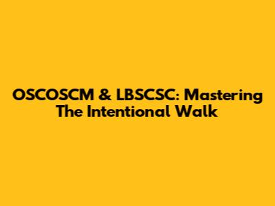 OSCOSCM & LBSCSC: Mastering The Intentional Walk