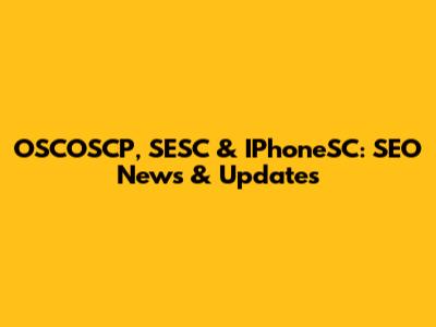 OSCOSCP, SESC & IPhoneSC: SEO News & Updates