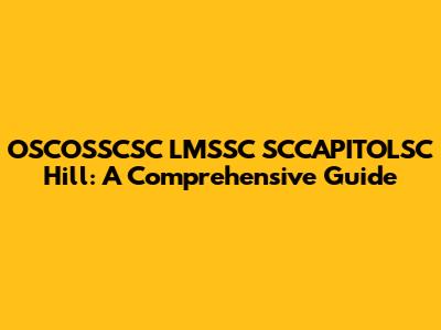 OSCOSSCSC LMSSC SCCAPITOLSC Hill: A Comprehensive Guide