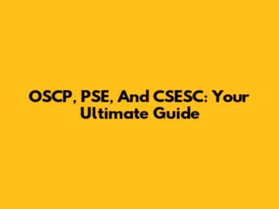 OSCP, PSE, And CSESC: Your Ultimate Guide