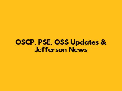 OSCP, PSE, OSS Updates & Jefferson News