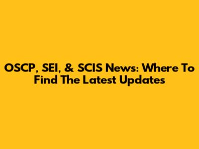 OSCP, SEI, & SCIS News: Where To Find The Latest Updates
