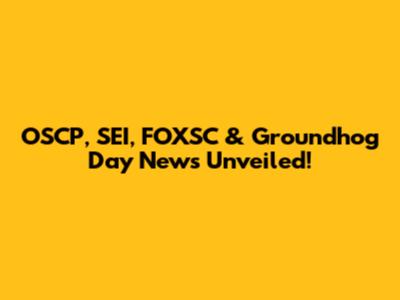 OSCP, SEI, FOXSC & Groundhog Day News Unveiled!