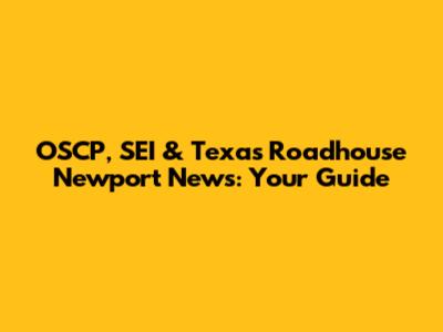 OSCP, SEI & Texas Roadhouse Newport News: Your Guide