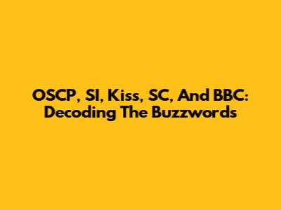 OSCP, SI, Kiss, SC, And BBC: Decoding The Buzzwords