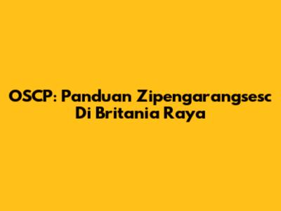 OSCP: Panduan Zipengarangsesc Di Britania Raya