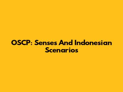 OSCP: Senses And Indonesian Scenarios
