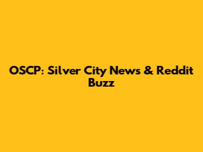 OSCP: Silver City News & Reddit Buzz