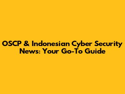 OSCP & Indonesian Cyber Security News: Your Go-To Guide