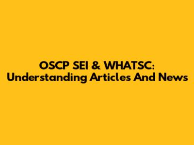 OSCP SEI & WHATSC: Understanding Articles And News