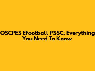 OSCPES EFootball PSSC: Everything You Need To Know