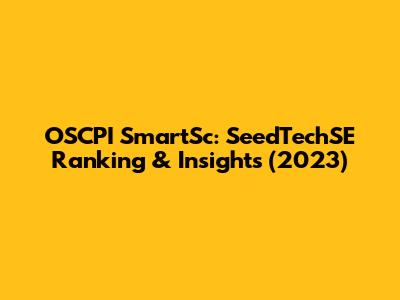 OSCPI SmartSc: SeedTechSE Ranking & Insights (2023)