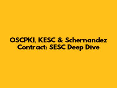 OSCPKI, KESC & Schernandez Contract: SESC Deep Dive