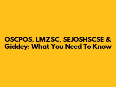 OSCPOS, LMZSC, SEJOSHSCSE & Giddey: What You Need To Know