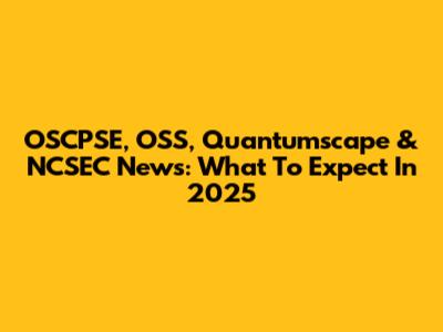 OSCPSE, OSS, Quantumscape & NCSEC News: What To Expect In 2025