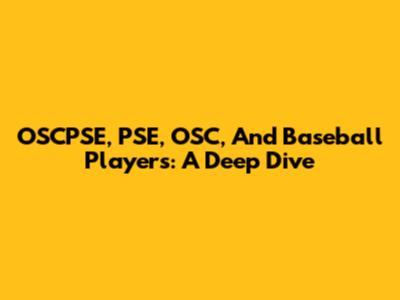 OSCPSE, PSE, OSC, And Baseball Players: A Deep Dive