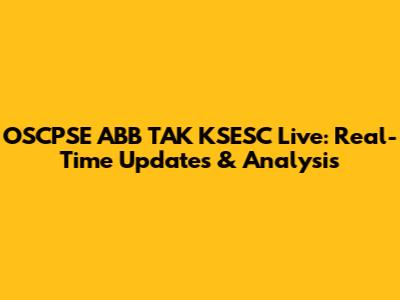 OSCPSE ABB TAK KSESC Live: Real-Time Updates & Analysis
