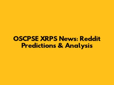 OSCPSE XRPS News: Reddit Predictions & Analysis