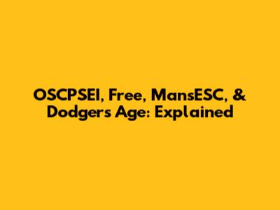 OSCPSEI, Free, MansESC, & Dodgers Age: Explained