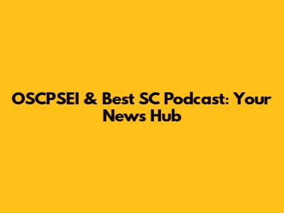 OSCPSEI & Best SC Podcast: Your News Hub