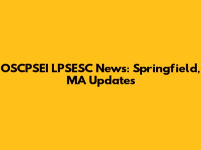 OSCPSEI LPSESC News: Springfield, MA Updates