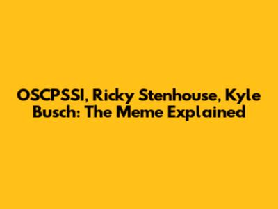 OSCPSSI, Ricky Stenhouse, Kyle Busch: The Meme Explained