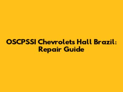 OSCPSSI Chevrolet's Hall Brazil: Repair Guide