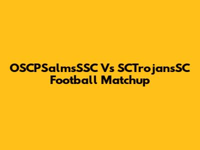 OSCPSalmsSSC Vs SCTrojansSC Football Matchup