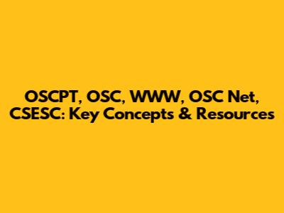 OSCPT, OSC, WWW, OSC Net, CSESC: Key Concepts & Resources
