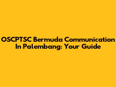 OSCPTSC Bermuda Communication In Palembang: Your Guide