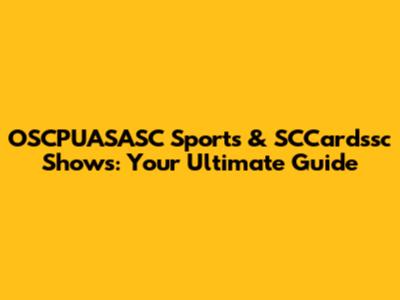 OSCPUASASC Sports & SCCardssc Shows: Your Ultimate Guide