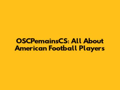 OSCPemainsCS: All About American Football Players