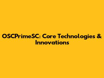 OSCPrimeSC: Core Technologies & Innovations
