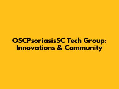OSCPsoriasisSC Tech Group: Innovations & Community