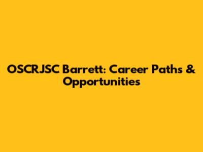 OSCRJSC Barrett: Career Paths & Opportunities