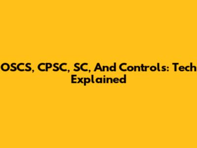 OSCS, CPSC, SC, And Controls: Tech Explained