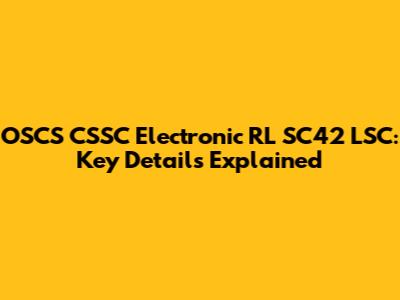 OSCS CSSC Electronic RL SC42 LSC: Key Details Explained