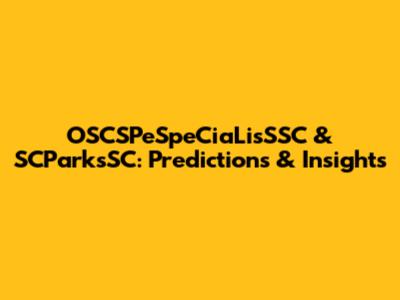 OSCSPeSpeCiaLisSSC & SCParksSC: Predictions & Insights